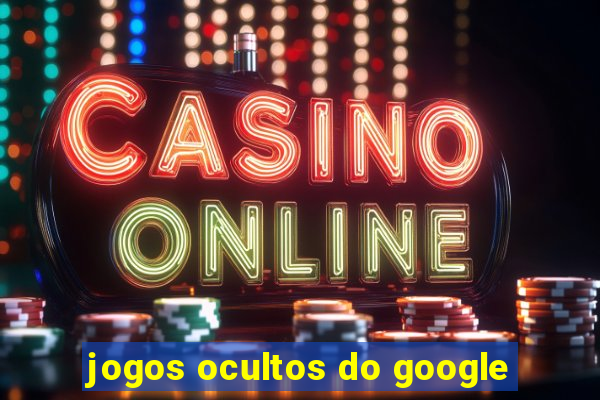 jogos ocultos do google